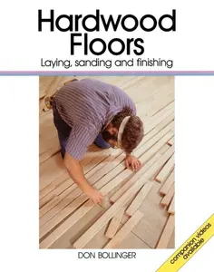 USED-Hardwood Floors: Laying, Sanding, and Finishing by Bollinger, Don (Paperback)