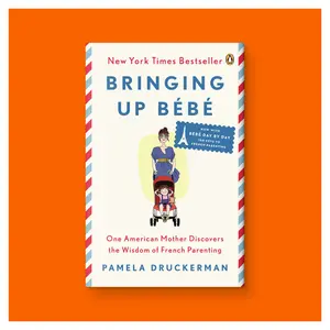 Bringing Up Bébé: One American Mother Discovers the Wisdom of French Parenting by Pamela Druckerman (Trade Paperback Book)