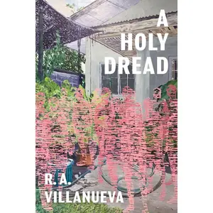 A Holy Dread -- R. A. Villanueva - Paperback