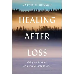 Healing After Loss:: Daily Meditations For Working Through Grief by Martha W. Hickman [Paperback Book]