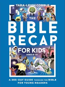 The Bible Recap for Kids: A 365-Day Guide Through the Bible for Young Readers Ages 8-12―A Self-Led Scripture Reading Curriculum for Elementary School, Middle School, & Homeschool Children Paperback