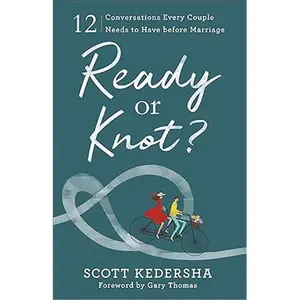 Ready or Knot? 12 Conversations Every Couple Needs to Have before Marriage