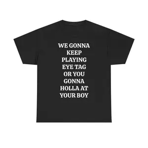 WE GONNA KEEP PLAYING EYE TAG OR YOU GONNA HOLLA AT YOUR BOY TEE - Viral Party Tee, Bars, and Clubs