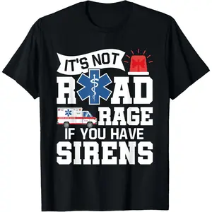It's Not Road Rage If You Have Sirens - EMT EMS Paramedic T-Shirt