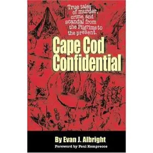 USED-Cape Cod Confidential: True Tales of Murder, Crime And Scandal from the Pilgrims to the Present by Evan J. Albright (Paperback)