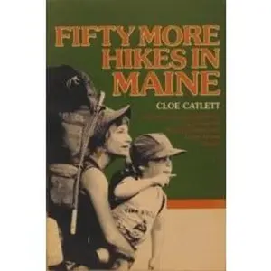 USED-Fifty More Hikes in Maine: Day Hikes and Backpacking Trips from the Rocky Coast to the North Maine Woods by Cloe Catlett (Paperback)