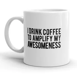 I Drink Coffee to Amplify My Awesomeness Mug Funny Caffeine Cup - 11oz Funny Coffee Mugs Ceramic Printed Drinkware Cup