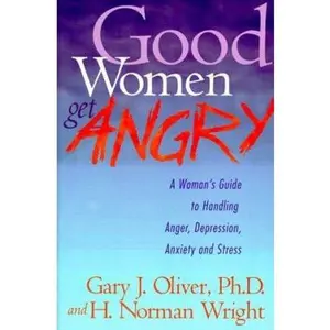 USED-Good Women Get Angry: A Woman's Guide to Handling Her Anger, Depression, Anxiety, and Stress by Gary J. Oliver (Paperback)