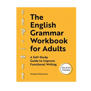 The English Grammar Workbook for Adults: A Self-Study Guide to Improve Functional Writing Study Guide,Workbook Edition
