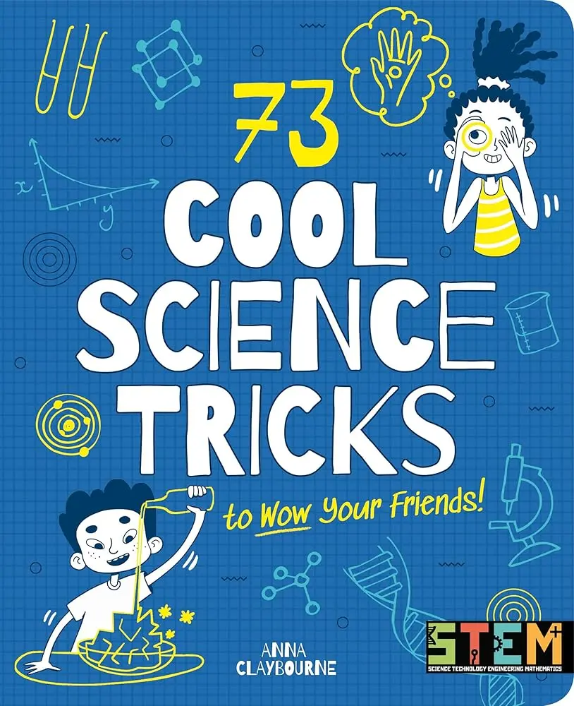 Children's STEM Science & Technology Book - Award-Winning Author Anna Claybourne, 73 Cool Experiments, Sneaky Hacks, Incredible Optical Illusions, Awesome Magic, Fun Twist, Hilarious Pranks, Hazard-Safe Learning for Young Readers