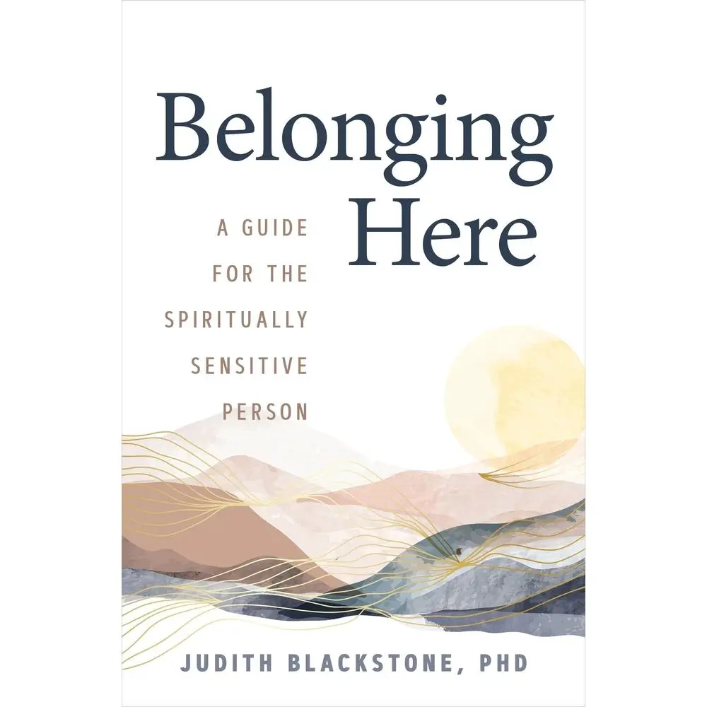 Used Hardcover Book - Belonging Here: A Guide for the Spiritually Sensitive Person by Judith Blackstone - Good, Like New Condition, English, Promotes Profound Empathy (Humanities & Social Sciences, Religion & Philosophy)