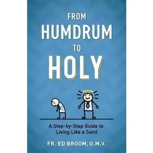 USED-From Humdrum to Holy: A Step-By-Step Guide to Living Like a Saint by Broom Omv, Fr Ed (Paperback)