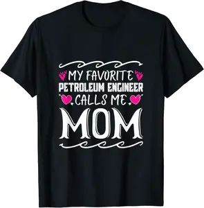 My Favorite Petroleum Engineer Calls Me Mom Mothers Day T-Shirt - Luismrid Shop 29B0BYVTW8V3