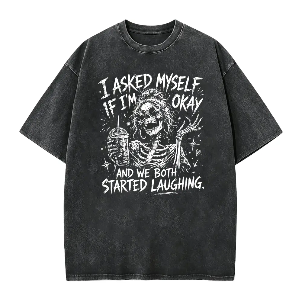 I Asked Myself T-Shirt, Gift For Sarcastic Friend Shirt, Funny Skeleton Tee
