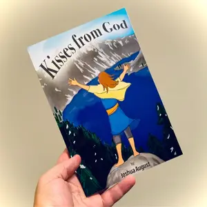 Kisses from God by Joshua August - Inspiring Real-Life Stories for Deepening Your Walk with God and Expanding Your Perception of His Heart