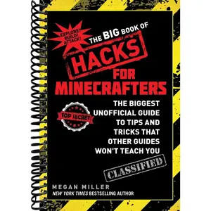 The Big Book of Hacks for Minecrafters: The Biggest Unofficial Guide to Tips and Tricks That Other Guides Won't Teach You