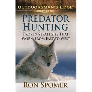 USED-Predator Hunting: Proven Strategies That Work from East to West (Outdoorsman's Edge) by Ron Spomer (Paperback)