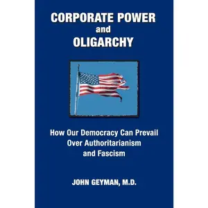 USED-CORPORATE POWER and OLIGARCHY, How Our Democracy Can Prevail Over Authoritarianism and Fascism by Geyman, John P. (Paperback)
