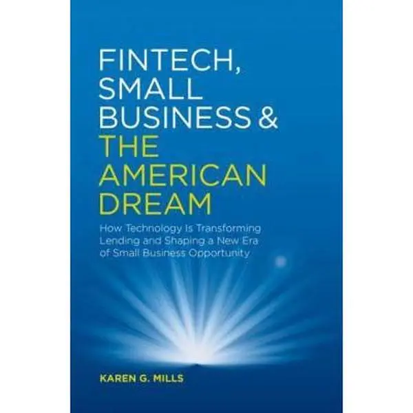 USED Hardcover Book: Fintech, Small Business & the American Dream - How Technology Transformed Lending for Entrepreneurs, Enhanced Customer Experience, and Revolutionized Opportunity by Karen G. Mills