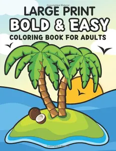Bold and Easy Large Print Coloring Book For Adults: An Adult Coloring Book for Stress Relief and Relaxation with Simple Designs for Beginners, Teens