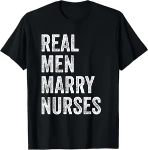 Real Men Marry Nurses Nurse Husband Engagement Wedding T-Shirt