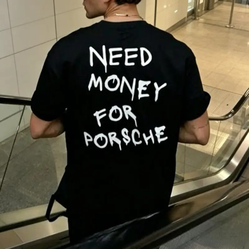 Need Money for Porsche Graphic T-Shirt, Funny Humorous Quote Tee, Casual Trendy Everyday Streetwear, Soft Cotton Short Sleeve Top for Men & Women