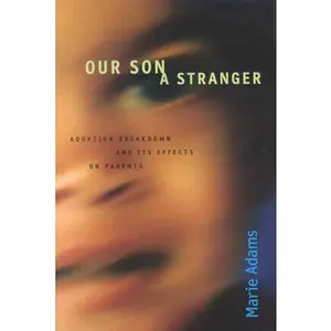 USED-Our Son, a Stranger: Adoption Breakdown and Its Effects on Parents by Adams, Marie (Hardcover)