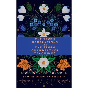 The Seven Generations and The Seven Grandfather Teachings