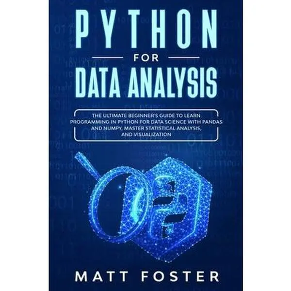 USED-Python for Data Analysis: The Ultimate Beginner's Guide to Learn Programming in Python for Data Science with Pandas and NumPy, Master Statistica by Foster, Matt (Paperback)