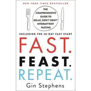 USED-Fast. Feast. Repeat.: The Comprehensive Guide to Delay, Don't Deny Intermittent Fasting--Including the 28-Day Fast Start by Stephens, Gin (Paperback)