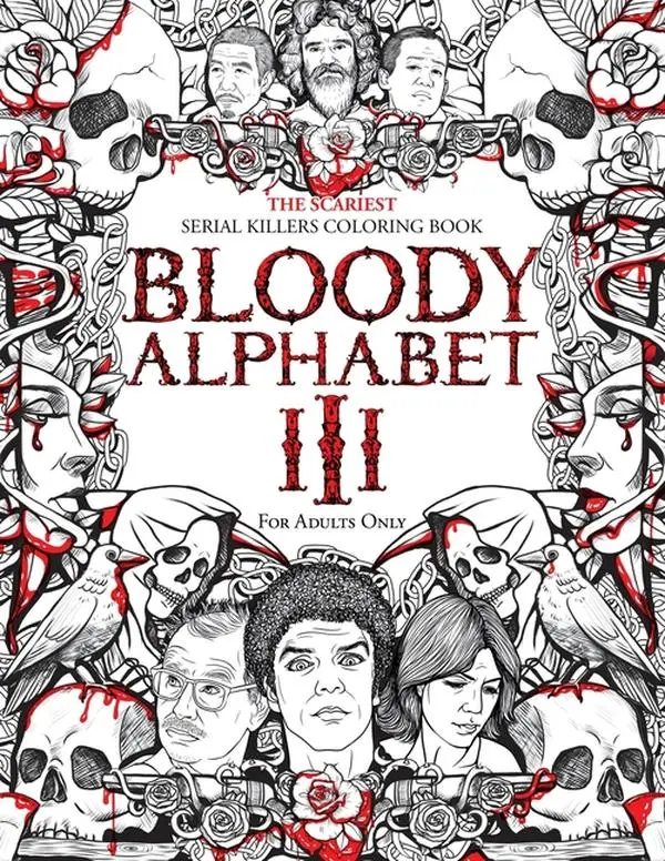Bloody Alphabet 3: The Scariest Serial Killers Coloring Book. A True Crime Adult Gift - Full of Notorious Serial Killers. For Adults Only. by Brian Berry (Paperback)