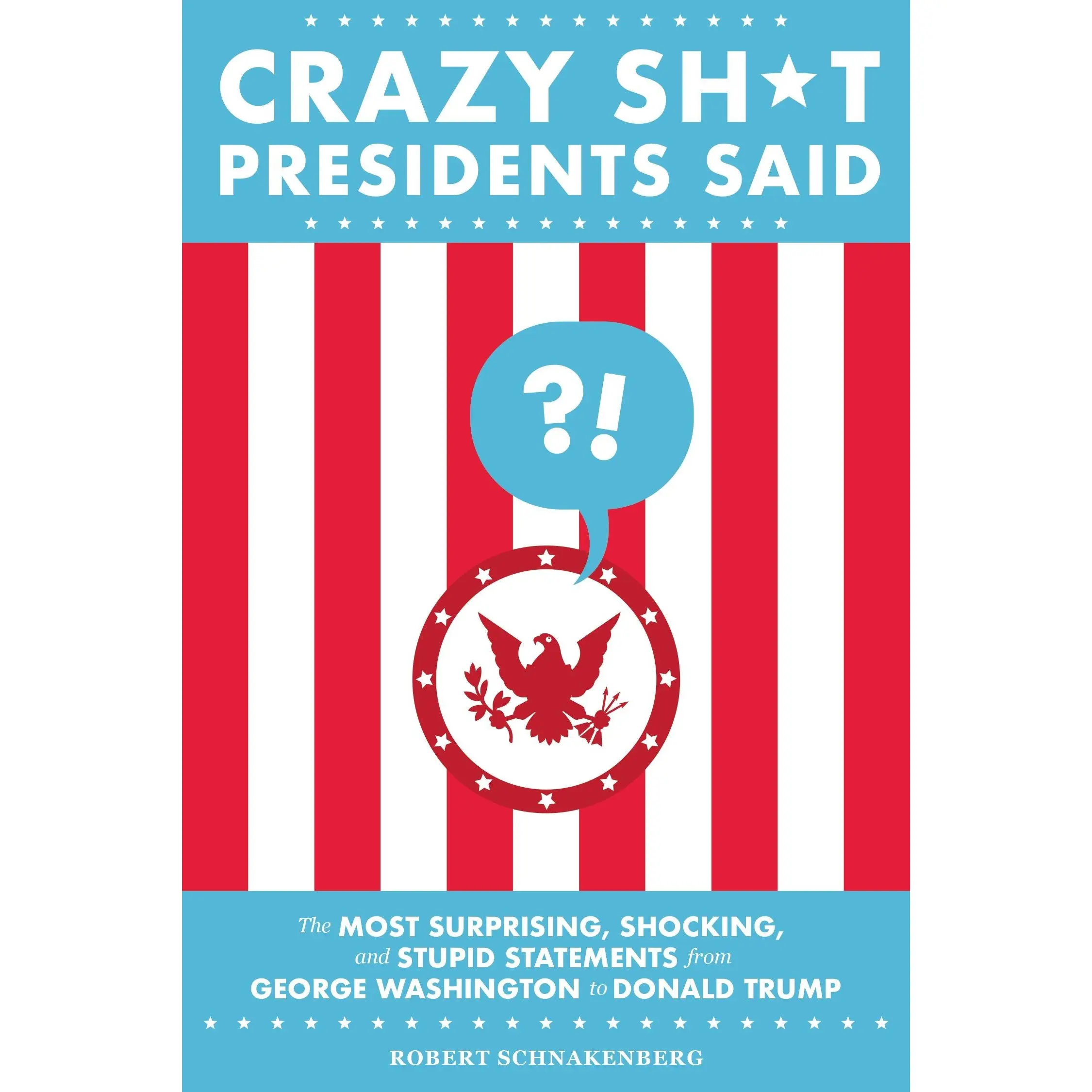 Crazy Sh*t Presidents Said by Robert Schnakenberg [Paperback Book]