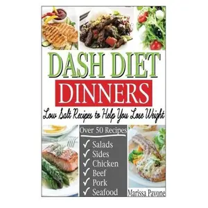 USED-DASH DIET DINNERS: Low Salt Recipes to Help You Lose Weight, Lower Blood Pressure, and Live Healthier by Marissa Pavone (Paperback)