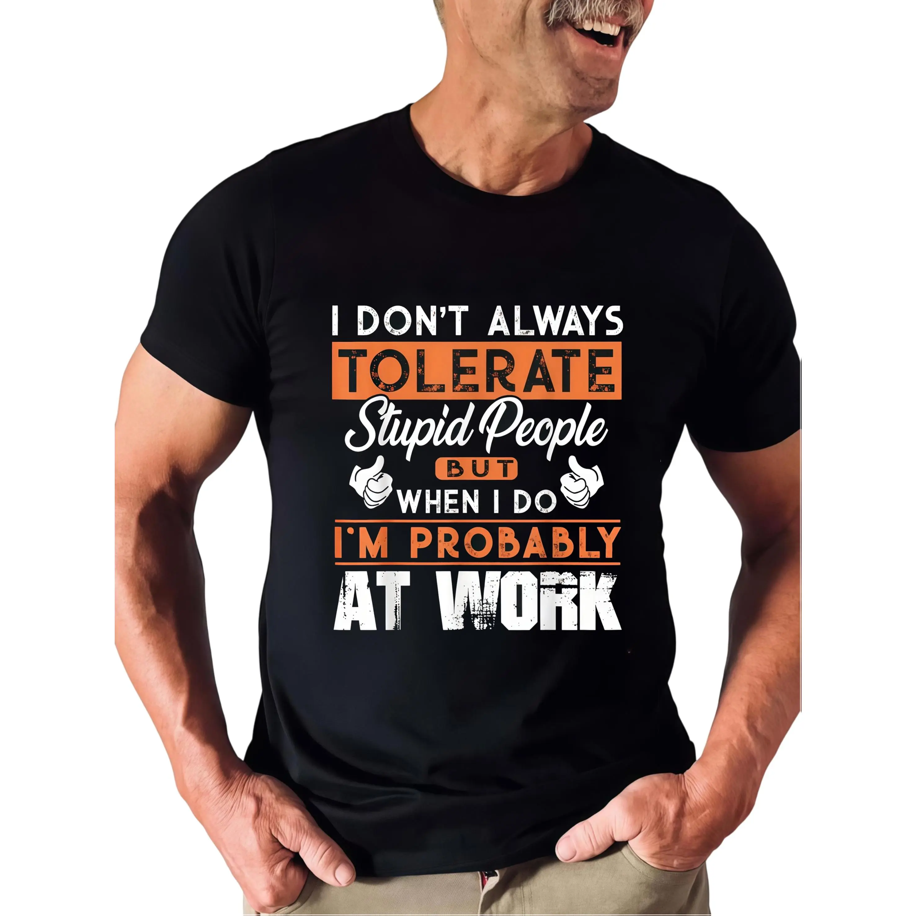 I don't always tolerate stupid people. When I do, I am a T-shirt at work., PLUS SIZE