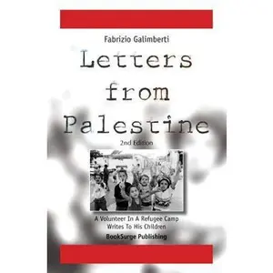 USED-Letters From Palestine: A Volunteer In A Refugee Camp Writes To His Children: Second Edition by Galimberti, Fabrizio (Paperback)
