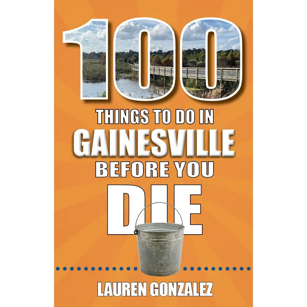 USED-100 Things to Do in Gainesville Before You Die by Gonzalez, Lauren (Paperback)
