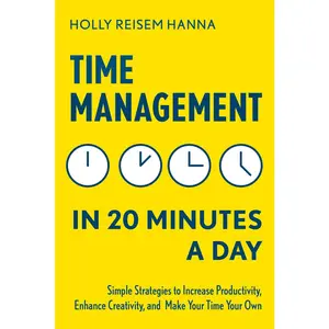 USED-Time Management in 20 Minutes a Day: Simple Strategies to Increase Productivity, Enhance Creativity, and Make Your Time Your Own by Reisem Hanna, Holly (Paperback)