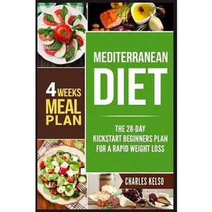 USED-Mediterranean Diet: The 28-Day Kickstart Beginners Plan for a Rapid Weight Loss (4 Weeks Meal Plan) by Kelso, Charles (Paperback)