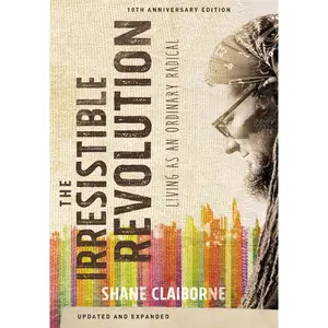 The Irresistible Revolution, Updated and Expanded: Living as an Ordinary Radical by Shane Claiborne [Paperback Book]