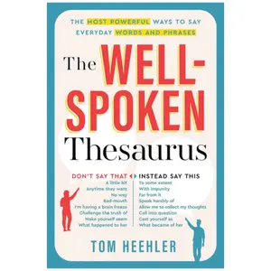 The Well-Spoken Thesaurus – Vocabulary Builder to Improve Writing, Speaking & Communication Skills