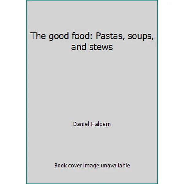 USED-The good food: Pastas, soups, and stews by Daniel Halpern (Paperback)