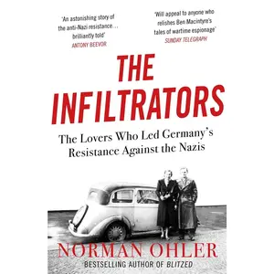 USED-The Infiltrators: The Lovers Who Led Germany's Resistance Against the s by Norman Ohler (Paperback)