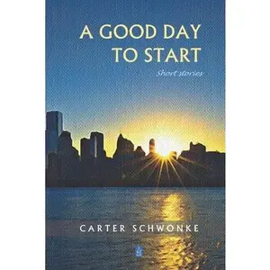 USED-A Good Day to Start: Short Stories by Schwonke, Carter (Paperback)