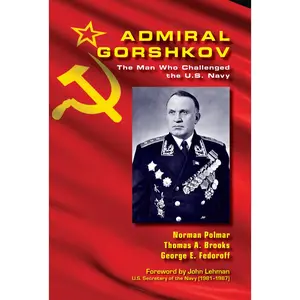USED-Admiral Gorshkov: The Man Who Challenged the U.S. Navy by Polmar, Norman C. (Hardcover)