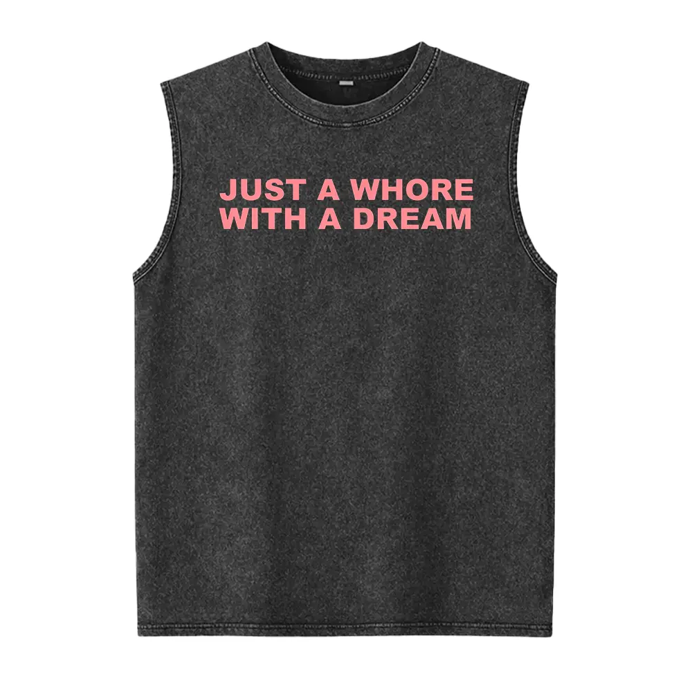Just A Whore With A Dream Graphic Washed Vest - Funny Sarcastic Slogan Tee