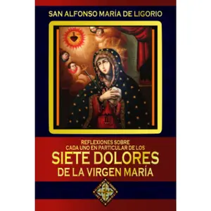 Reflexiones sobre cada uno en particular de los Siete Dolores de la Virgen María(Spanish Edition)