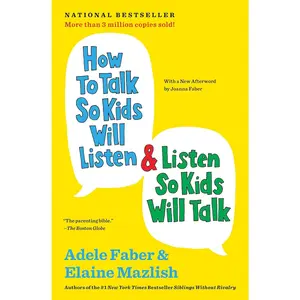 How to Talk So Kids Will Listen & Listen So Kids Will Talk (The How To Talk Series)