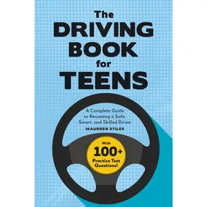 The Driving Book for Teens: A Complete Guide to Becoming a Safe, Smart, and Skilled Driver -- Maureen Stiles - Paperback