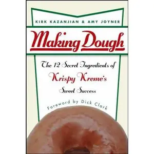 USED-Making Dough: The 12 Secret Ingredients of Krispy Kreme's Sweet Success by Kazanjian, Kirk (Hardcover)