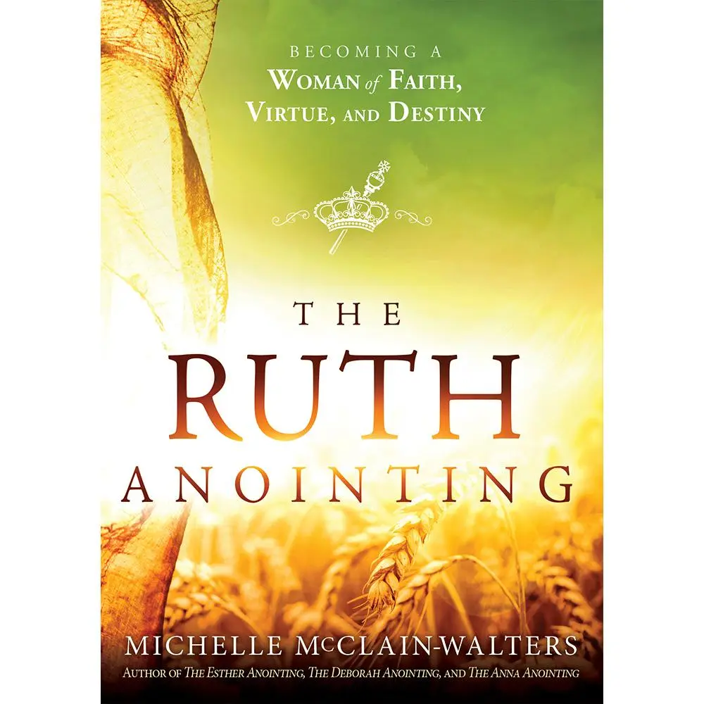 USED Book - The Ruth Anointing: Becoming a Woman of Faith, Virtue, and Destiny by McClain-Walters, Michelle (Paperback) - english